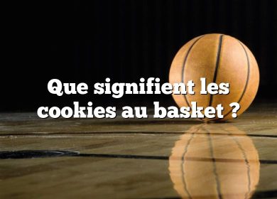 Que signifient les cookies au basket ?